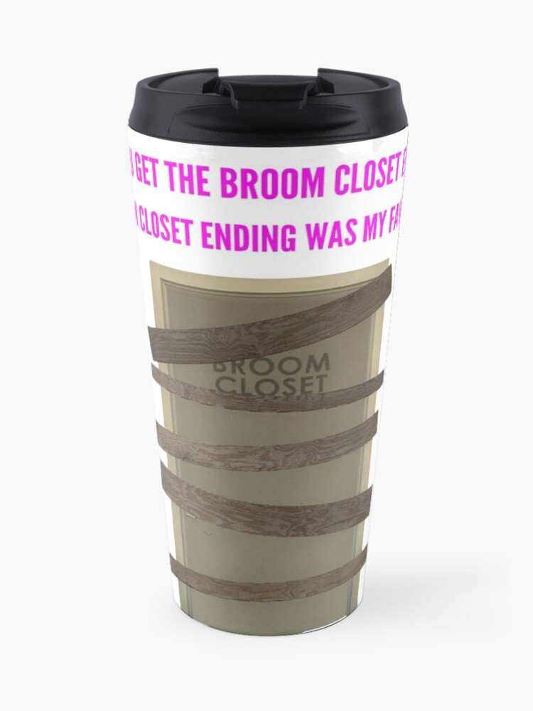Broom Closet Ending Travel Mug By Robotgoggles Redbubble