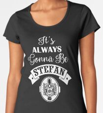 Camiseta premium para mujer Siempre va a ser Stefan.