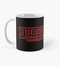 Morning Are For Coffee and Contemplation Mug