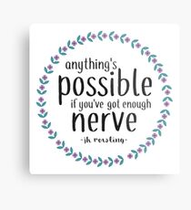 Anythings Possible if Youve Got Enough Nerve Metal Print