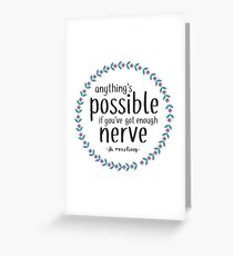 Anythings Possible if Youve Got Enough Nerve Greeting Card