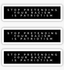 Pegatina DEJA DE PRETENDER TU RACISMO ES PATRIOTISMO