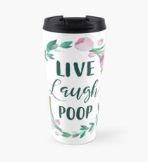 Live Laugh Poop Travel Mug
