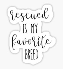Rescued is my favorite breed Sticker