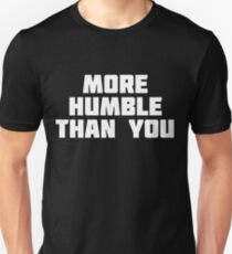 More Humble Than You | Funny Bragging T-Shirt Unisex T-Shirt