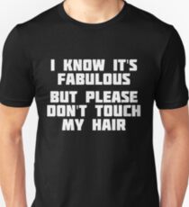 I Know It's Fabulous, But Please Don't Touch My Hair | Shirt Unisex T-Shirt