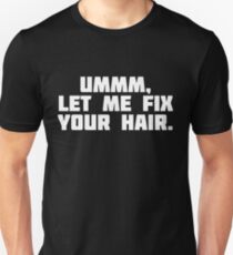 Let Me Fix Your Hair | Funny Stylist T-Shirt Unisex T-Shirt