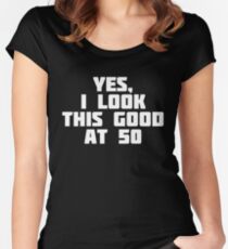Yes, I Look This Good At 50 | Funny Fifty Age Old T-Shirt Women's Fitted Scoop T-Shirt