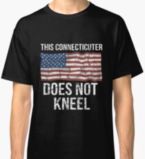 This Connecticuter Does Not Kneel Gift For A Patriotic American Connecticuter from Connecticut T-Shirt Sweater Hoodie Iphone Samsung Phone Case Coffee Mug Tablet Case Classic T-Shirt