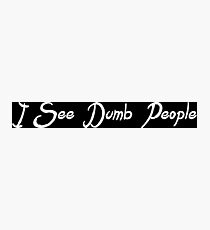I see dumb people Funny Geek Nerd Photographic Print