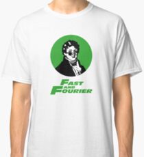 Fast and Fourier. Joseph Fourier Mathematician T-Shirt Classic T-Shirt