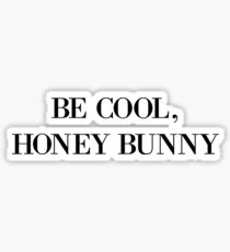 Be cool, Honey Bunny Sticker