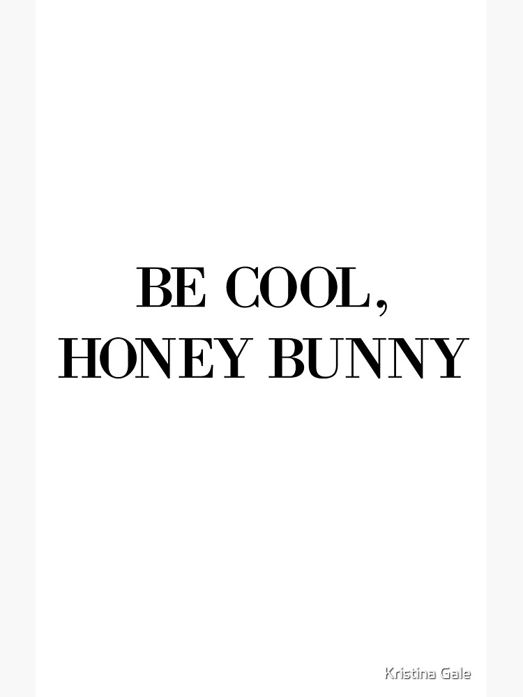 Be cool, Honey Bunny by KristinaGale