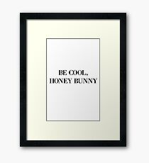 Be cool, Honey Bunny Framed Print