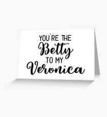 Riverdale - You're the Betty to my Veronica Greeting Card