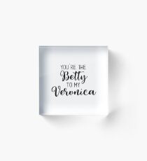 Riverdale - You're the Betty to my Veronica Acrylic Block
