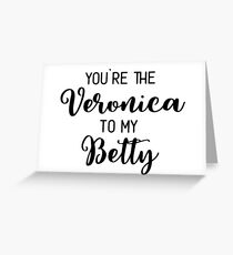 Riverdale - You're the Veronica to my Betty Greeting Card