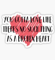 love like there's no such thing as a broken heart Sticker