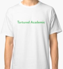 Tortured Academic Classic T-Shirt