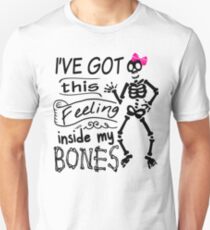 I'VE GOT THIS FEELING INSIDE MY BONES Unisex T-Shirt