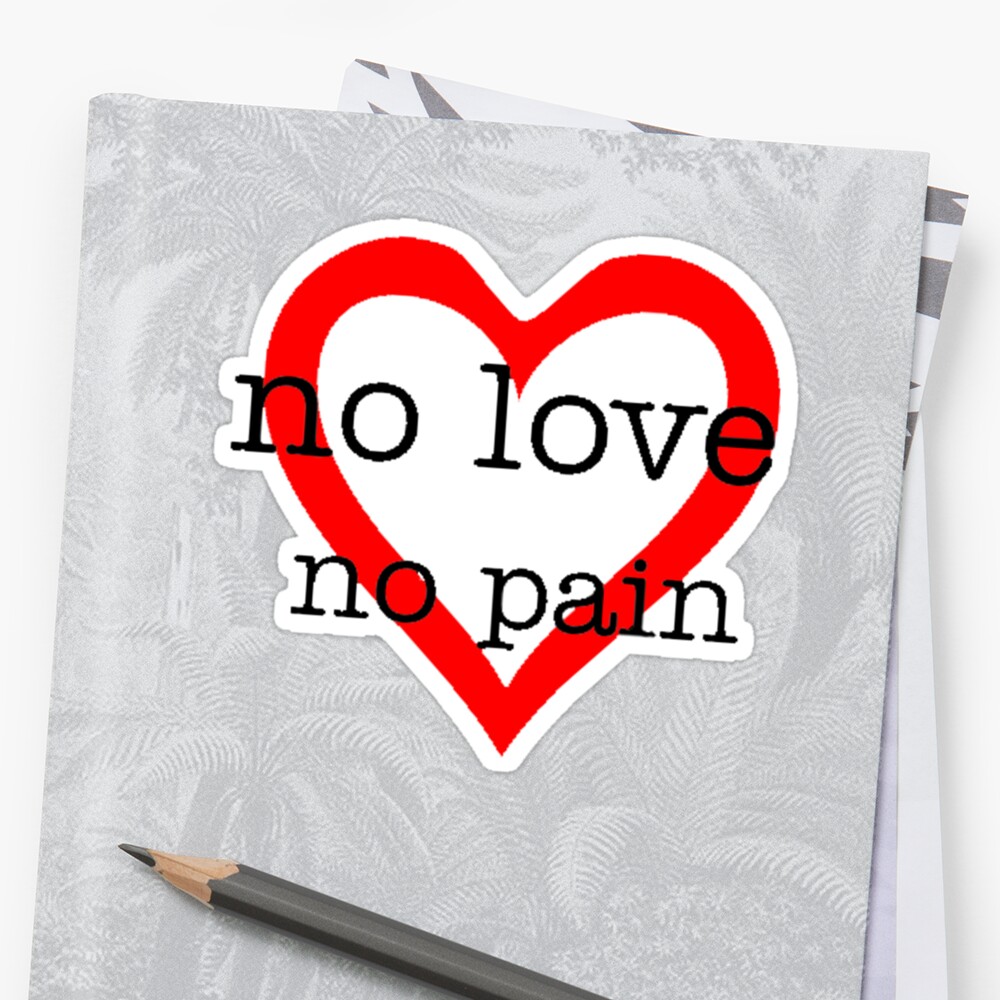 no-love-no-pain-stickers-by-thnatha-redbubble