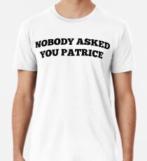 Personne ne vous a demandé PATRICE T-shirt premium homme
