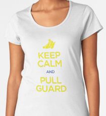 Keep Calm and Pull Guard (Jiu Jitsu) Women's Premium T-Shirt