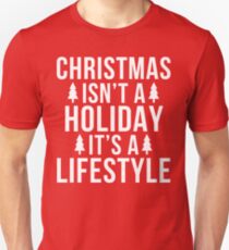 christmas isn't a holiday it's a lifestyle Unisex T-Shirt