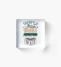 There's A Million Books I Haven't Read... Acrylic Block