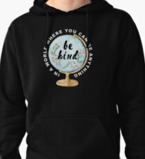 In a world where you can be anything be kind Pullover Hoodie