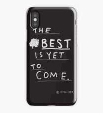 THE BEST IS YET TO COME iPhone Case