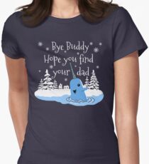 Bye Buddy Hope you find your dad Women's Fitted T-Shirt