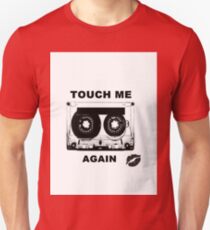 touch me again Unisex T-Shirt
