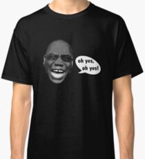 Oh yes, oh yes! Classic T-Shirt