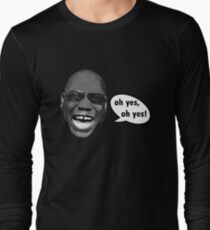 Oh yes, oh yes! Long Sleeve T-Shirt