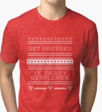 Get Dressed Ye Merry Gentlemen Tri-blend T-Shirt
