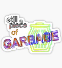 Still a Piece of Garbage Sticker Sticker