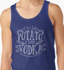 You Say Potato I Say Vodka Tank Top