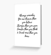 Always remember you are braver than you believe, stronger than you seem, smarter than you think & love more than you knew Greeting Card