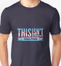 Das ist nicht einmal meine endgültige Form - Trans Unisex T-Shirt