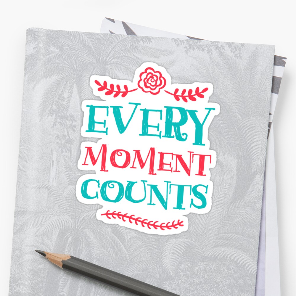 every-moment-counts-sticker-by-jodywahl-redbubble