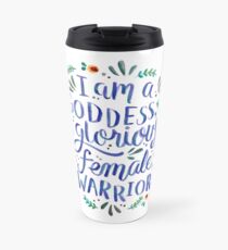 I am a goddess, a glorious female warrior. Travel Mug