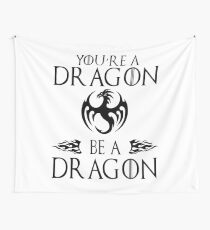 You're a Dragon. Be a Dragon. Wall Tapestry