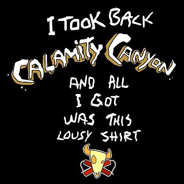 Artwork thumbnail, I Took Back Calamity Canyon - and All I Got Was This Lousy Shirt by ArtOfTaylorT