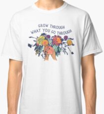 Grow Through What You Go Through Classic T-Shirt