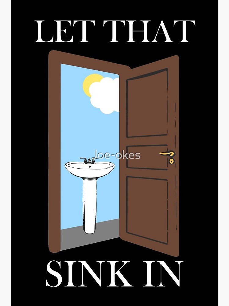 Let That Sink In Meme Art Board Print By Joe Okes Redbubble