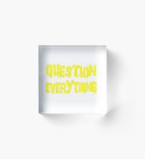QUESTION EVERYTHING Acrylic Block