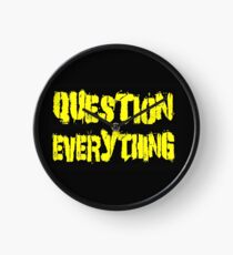 QUESTION EVERYTHING Clock