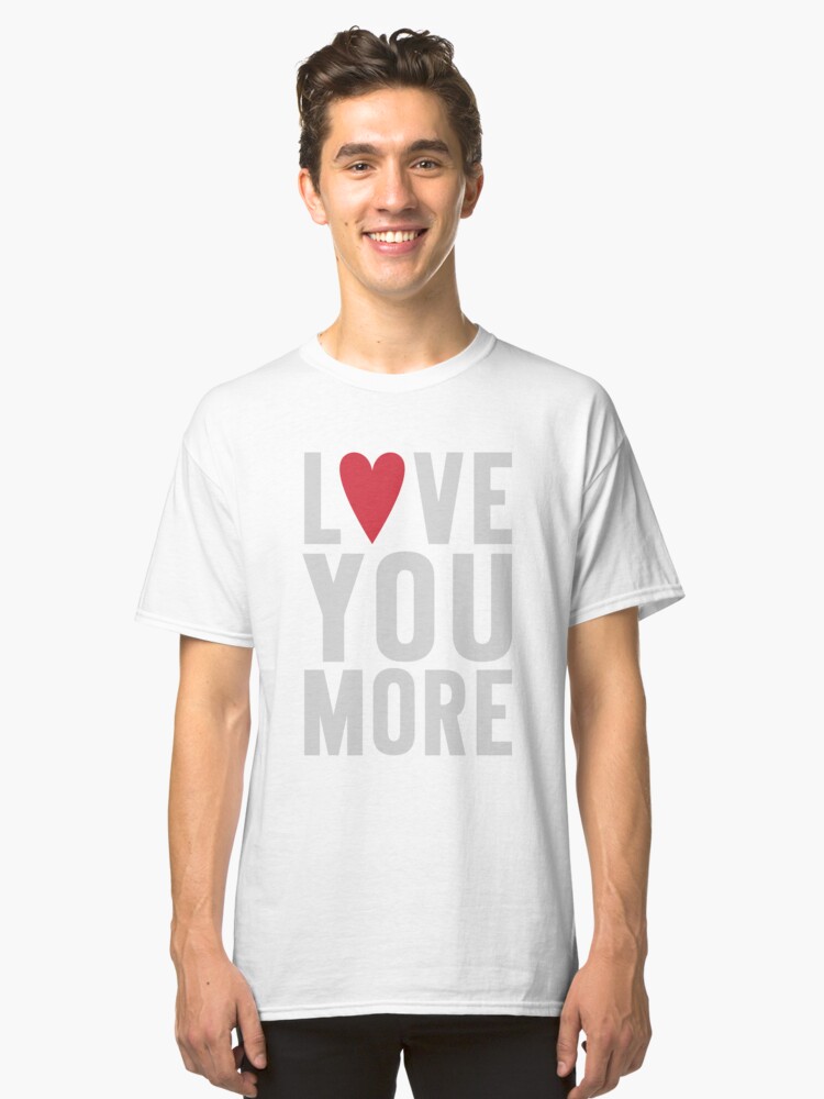 Alternate view of Love You More Classic T-Shirt