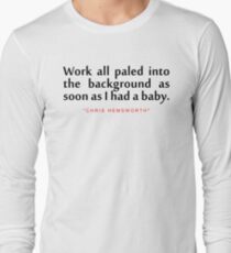 Work all paled..."Chris Hemsworth" Inspirational Quote Long Sleeve T-Shirt